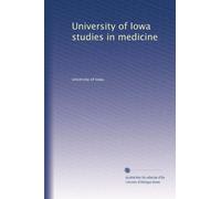 University of Iowa studies in medicine: Volume 7
