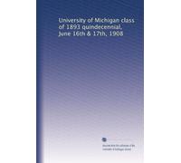 University of Michigan class of 1893 quindecennial, June 16th & 17th, 1908