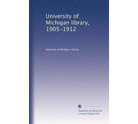 University of Michigan library, 1905-1912