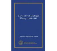 University of Michigan library, 1905-1912