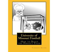 University of Missouri Football: How to Build the Perfect Tiger