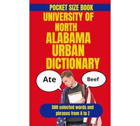 University of North Alabama Urban Dictionary: Decoding Campus Slang, Student Humor, and Life at UNA (American College Urban Dictionary)