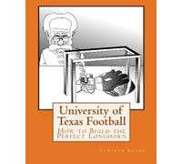 University of Texas Football: How to Build the Perfect Longhorn