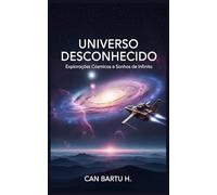 Universo Desconhecido: Explorações Cósmicas e Sonhos de Infinito