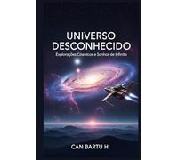Universo Desconhecido: Explorações Cósmicas e Sonhos de Infinito