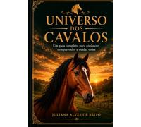 Universo dos Cavalos: História, comportamento, manejo e cuidados essenciais (Coleção Equinos)