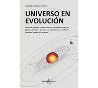 Universo En Evolución.: Descubre cómo los eventos cósmicos han dado forma a las galaxias, estrellas y planetas, un relato cautivador sobre el constante cambio del universo.