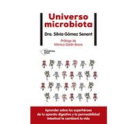 Universo microbiota: Aprender Sobre Los Superheroes De Tu Aparato Digestivo Y La Permeabilidad Intestinal Te Cambiara La Vida (ACTUAL)