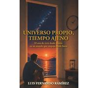 UNIVERSO PROPIO, TIEMPO AJENO: El arte de vivir desde dentro en un mundo que empuja desde fuera