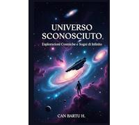 Universo Sconosciuto: Esplorazioni Cosmiche e Sogni di Infinito (I misteri del nostro sistema solare)