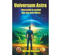 Universum Astra: Buscando la verdad que nos hará libres: 1