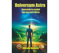 Universum Astra: Buscando la verdad que nos hará libres