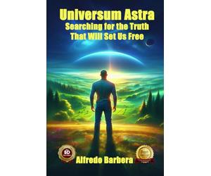 Universum Astra: Searching for the Truth That Will Set Us Free