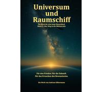 Universum und Raumschiff: Ein Buch für eine neue Menschheit - Band 2 - Der Weg in die Milchstraße