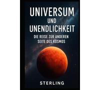 Universum und Unendlichkeit I Die Reise zur anderen Seite des Kosmos: Das Universum als Ursprung des Bewusstseins