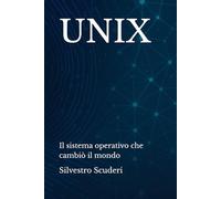 UNIX: Il sistema operativo che cambiò il mondo