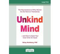 Unkind Mind: The Neuroscience of Why Women Are So Hard on Themselves—and How to Quiet Your Inner Critic for Good (Large Print Edition)