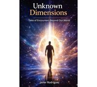 Unknown Dimensions: Tales of Encounters Beyond Our World