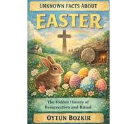 Unknown Facts About Easter: The Hidden History of Resurrection and Ritual