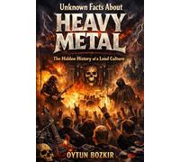 Unknown Facts About Heavy Metal: The Hidden History of a Loud Culture (Unknown Facts About the Cultural History of Musical Genres)