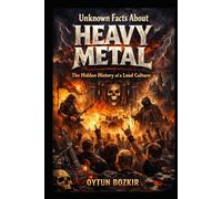 Unknown Facts About Heavy Metal: The Hidden History of a Loud Culture (Unknown Facts About the Cultural History of Musical Genres)