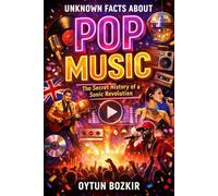 Unknown Facts About Pop Music: The Secret History of a Sonic Revolution (Unknown Facts About the Cultural History of Musical Genres)