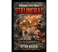 Unknown Facts About Stalingrad: Battles That Changed World History
