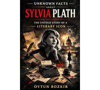 Unknown Facts About Sylvia Plath: The Untold Story of a Literary Icon