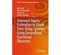 Unknown Inputs Estimation in Linear Time-Delay Systems Using Generalized Functional Observers: 648 (Studies in Systems, Decision and Control, 648)