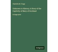 Unknown to History; A Story of the Captivity of Mary of Scotland: in large print