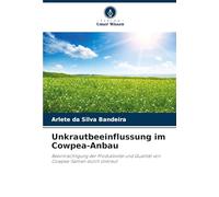 Unkrautbeeinflussung im Cowpea-Anbau: Beeinträchtigung der Produktivität und Qualität von Cowpea-Samen durch Unkraut