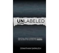 Unlabeled: Practical Steps to Redefine Yourself and Achieve the Success You Deserve
