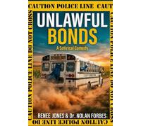 Unlawful Bonds: A Humorous Adventure about Four Misfits, Petty Crimes, and the Accidental Road to Viral Fame