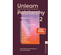 Unlearn Patriarchy 2: Mit Beiträgen von Melina Bor¿ak, Anne Dittmann, Miriam Davoudvandi, Asha Hedayati, Sarah Vecera u.v.a. | Der Folgeband des feministischen Bestsellers