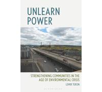 Unlearn Power: Strengthening Communities in the Age of Environmental Crisis (Environmental Justice and Power: Studies in Knowledge, Health, Sustainability, and Inequality)