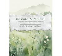 Unlearn & Rebuild | Perfectionism Edition | A guided journal for loosening perfectionism, building self-trust, and learning how to take imperfect action consistently.