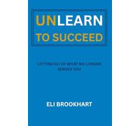 Unlearn to Succeed: Letting Go of What No Longer Serves You