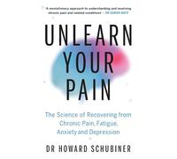 Unlearn Your Pain: The Science of Recovering from Chronic Pain, Fatigue, Anxiety, and Depression