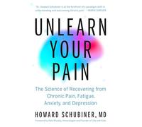 Unlearn Your Pain: The Science of Recovering from Chronic Pain, Fatigue, Anxiety, and Depression