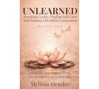 UNLEARNED: Breaking Cycles, Finding Self-Love and Raising a Healthier Generation
