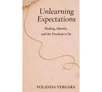Unlearning Expectations: Healing, Identity, and the Freedom to Be