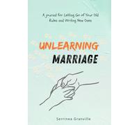 Unlearning Marriage: A journal for Letting Go of Your Old Rules and Writing New Ones