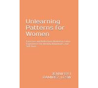 Unlearning Patterns for Women: Exercises and Reflections Rooted in Latinx Experiences for Identity, Boundaries, and Self-Trust