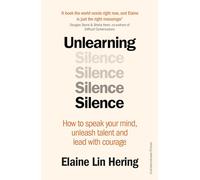 Unlearning Silence: How to speak your mind, unleash talent and lead with courage