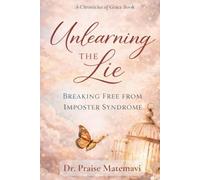 Unlearning The Lie: Breaking Free From Imposter Syndrome (The Chronicles of Grace)