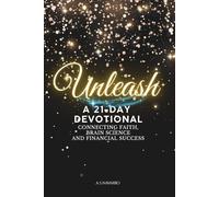 UNLEASH: 21-DAY DEVOTION CONNECTING FAITH, BRAIN SCIENCE AND FINANCIAL SUCCESS