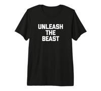 Unleash The Beast - Camiseta Divertida con Frase sarcástica Camiseta Premium