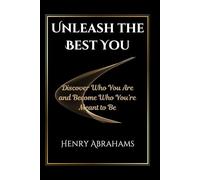 Unleash the Best You: Discover Who You Are and Become Who You’re Meant to Be: 29 (Self help and personal development)