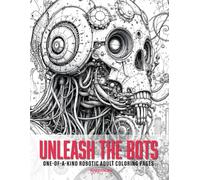 Unleash the Bots: One-of-a-Kind Robotic Adult Coloring Pages: 75 Intricate and Unique Robotic Designs for Stress Relief and Creativity (Coloring Books for All Ages)