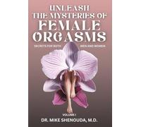 Unleash the Mysteries of Female Orgasms: Your intimacy treasure guide for mind blowing orgasms you wish you knew sooner